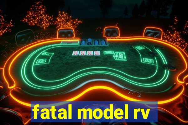 fatal model rv